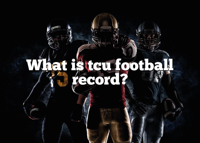 What Is Tcu Football Record? DNA Of SPORTS