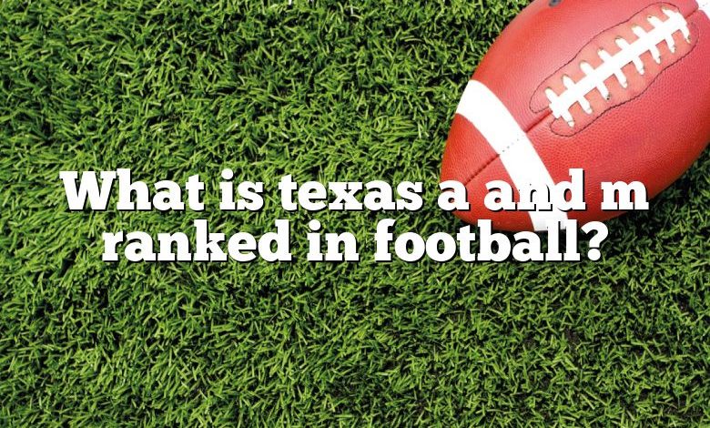 What is texas a and m ranked in football?