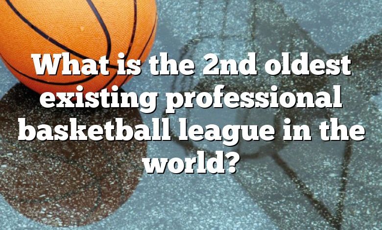 What is the 2nd oldest existing professional basketball league in the world?