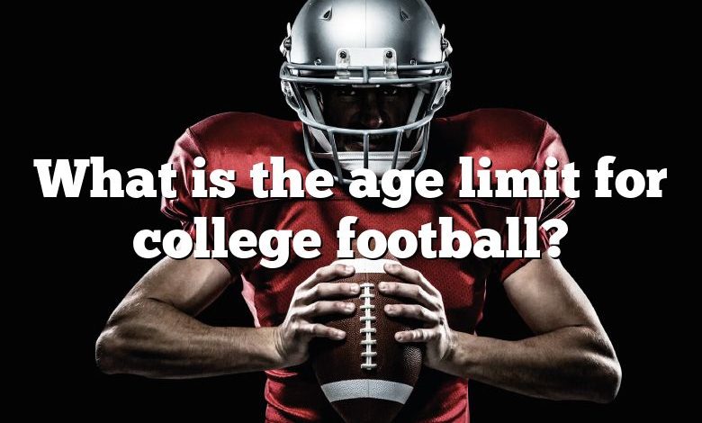 What is the age limit for college football?