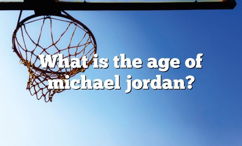 What is the age of michael jordan?