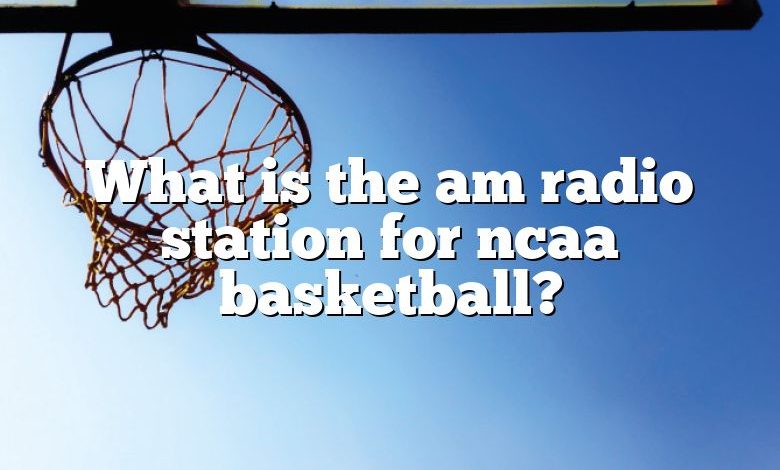 What is the am radio station for ncaa basketball?