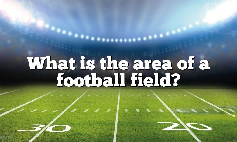 What is the area of a football field?