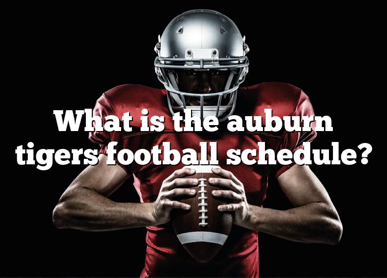 What Is The Auburn Tigers Football Schedule? DNA Of SPORTS