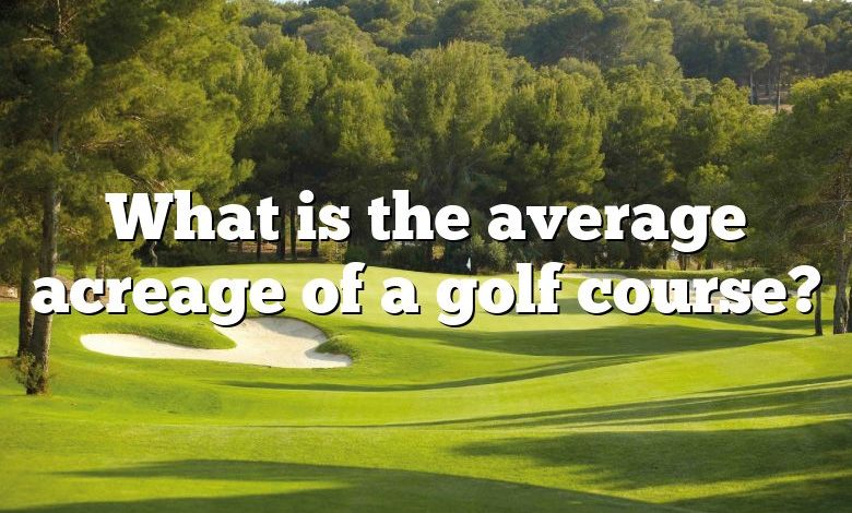 What is the average acreage of a golf course?