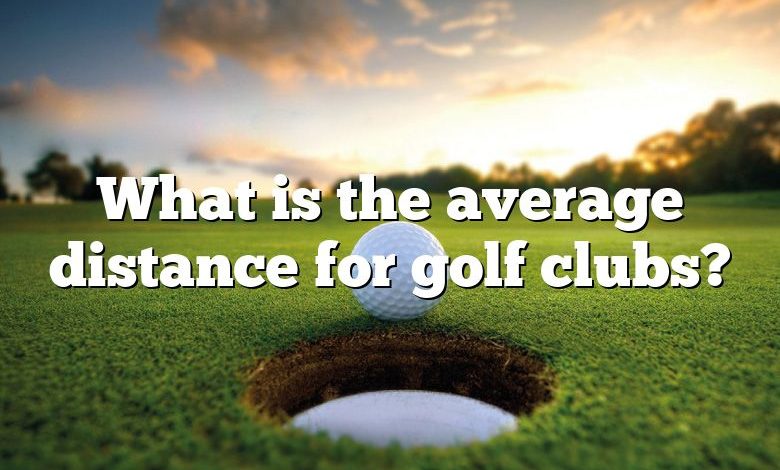 What is the average distance for golf clubs?