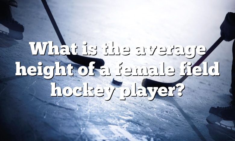 What is the average height of a female field hockey player?