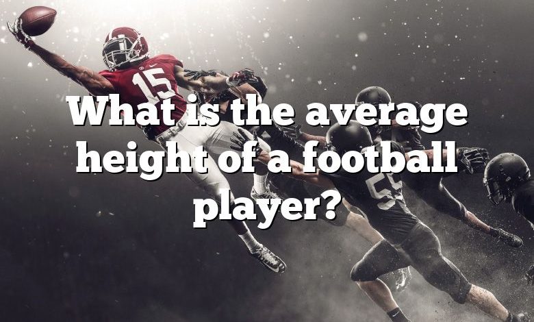 What is the average height of a football player?