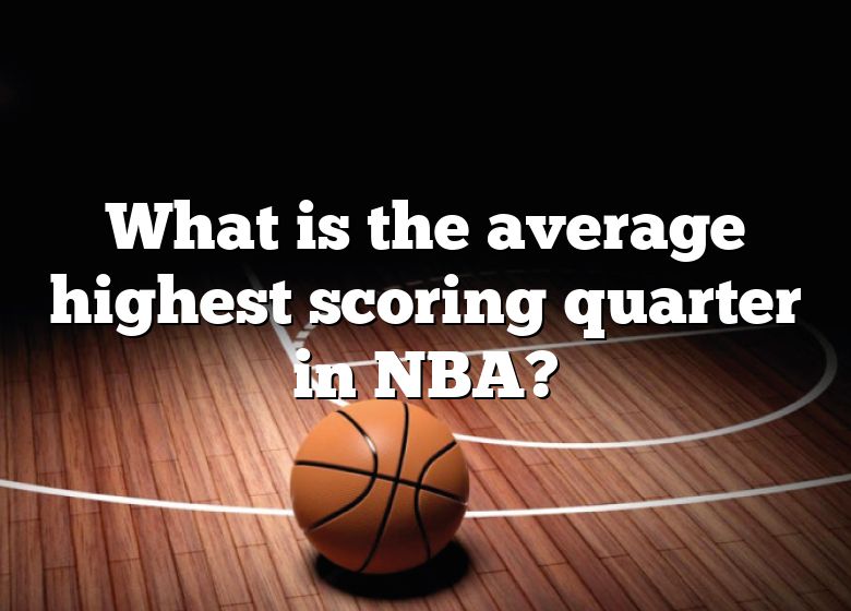 what-is-the-average-highest-scoring-quarter-in-nba-dna-of-sports