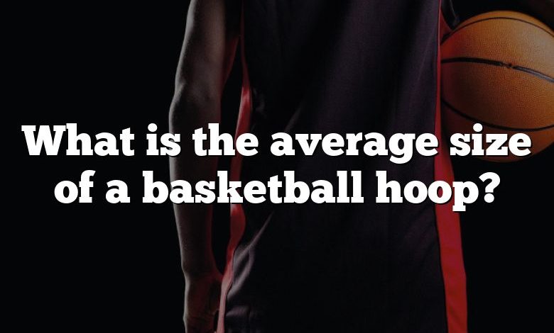 What is the average size of a basketball hoop?