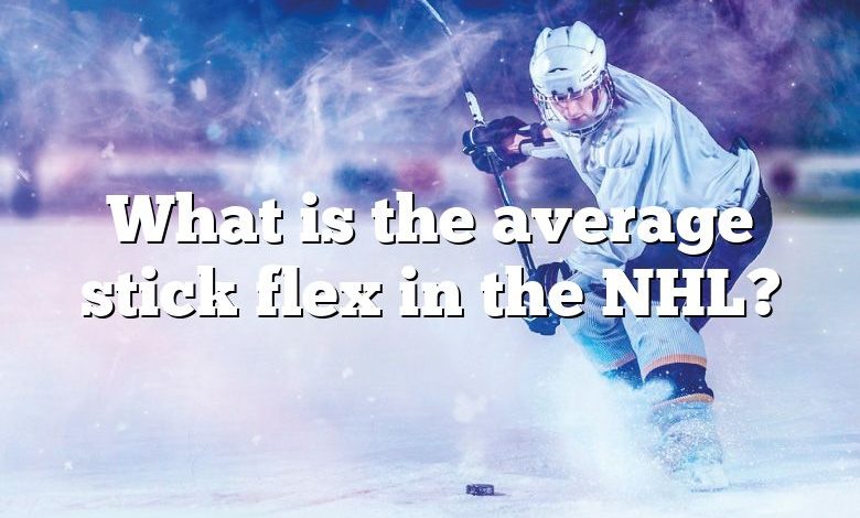 What is the average stick flex in the NHL?