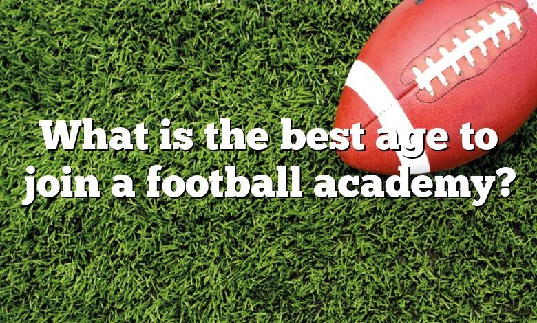 What is the best age to join a football academy?