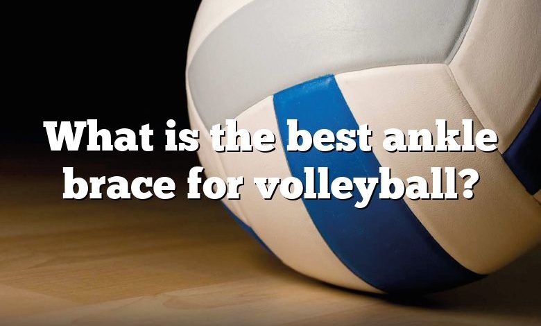 What is the best ankle brace for volleyball?