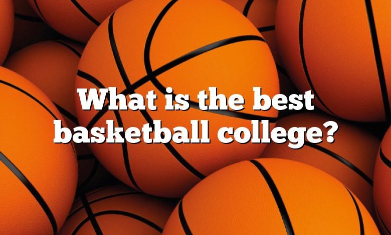 What is the best basketball college?