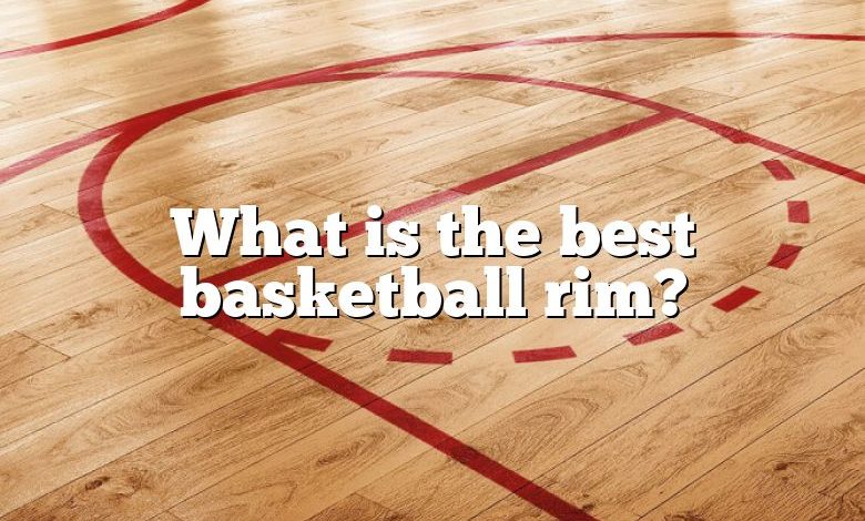 What is the best basketball rim?