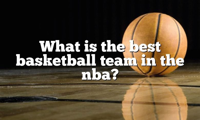 What is the best basketball team in the nba?