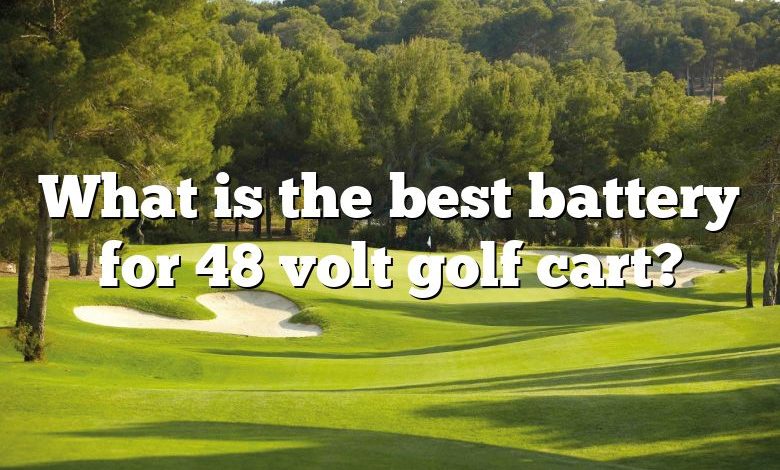 What is the best battery for 48 volt golf cart?