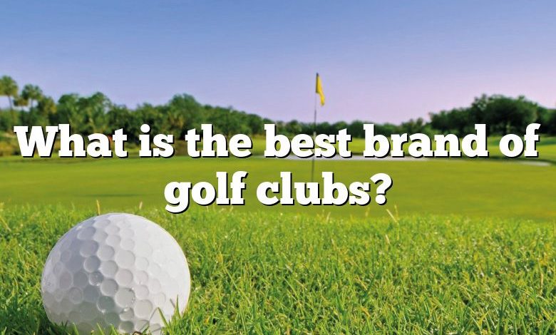 What is the best brand of golf clubs?