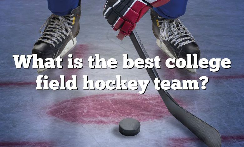 What is the best college field hockey team?