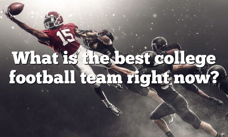 What is the best college football team right now?