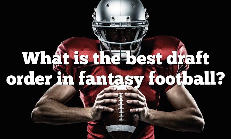 What is the best draft order in fantasy football?