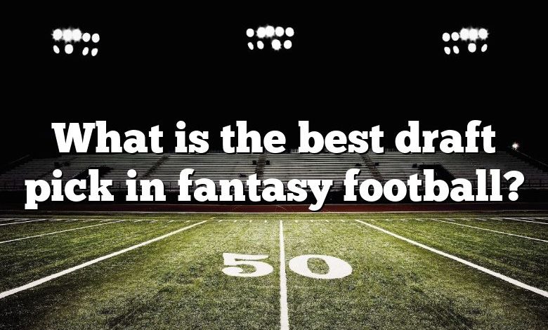 What is the best draft pick in fantasy football?