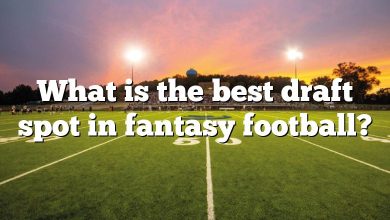 What is the best draft spot in fantasy football?