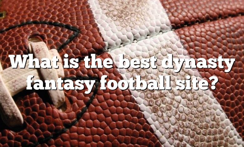 What is the best dynasty fantasy football site?