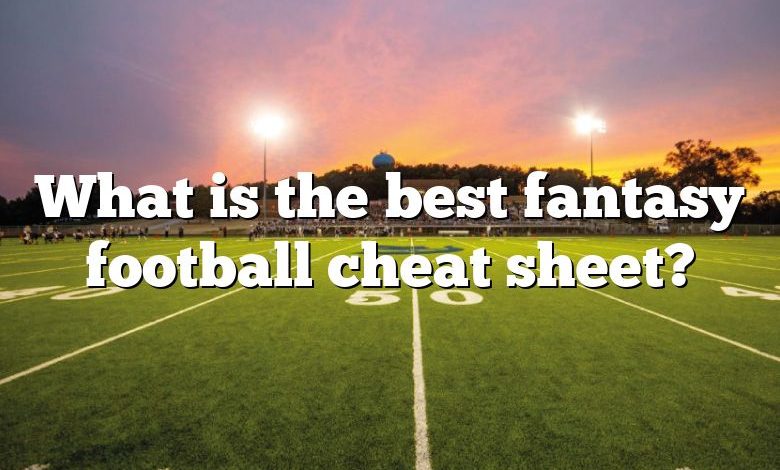 What is the best fantasy football cheat sheet?