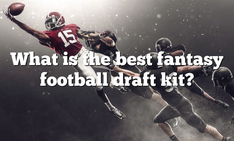 What is the best fantasy football draft kit?
