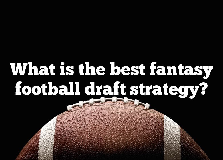 What Is The Best Fantasy Football Draft Strategy? DNA Of SPORTS