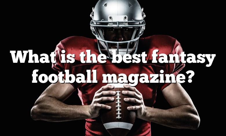 What is the best fantasy football magazine?