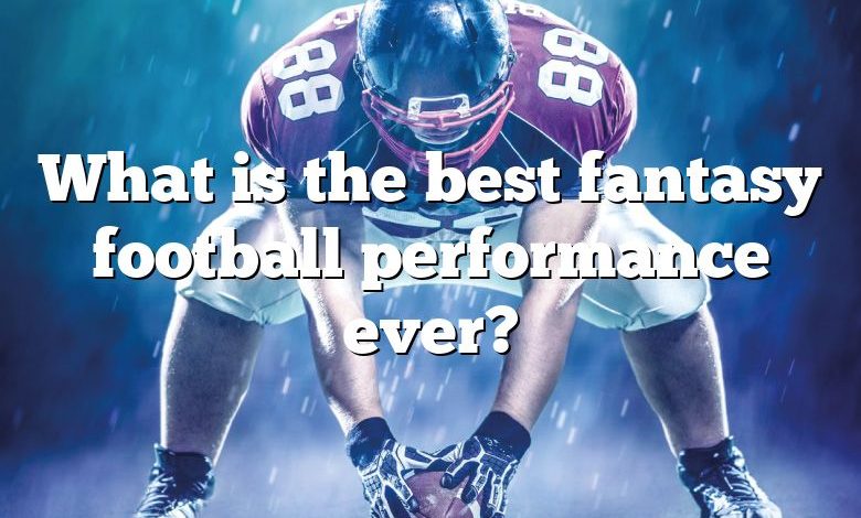 What is the best fantasy football performance ever?