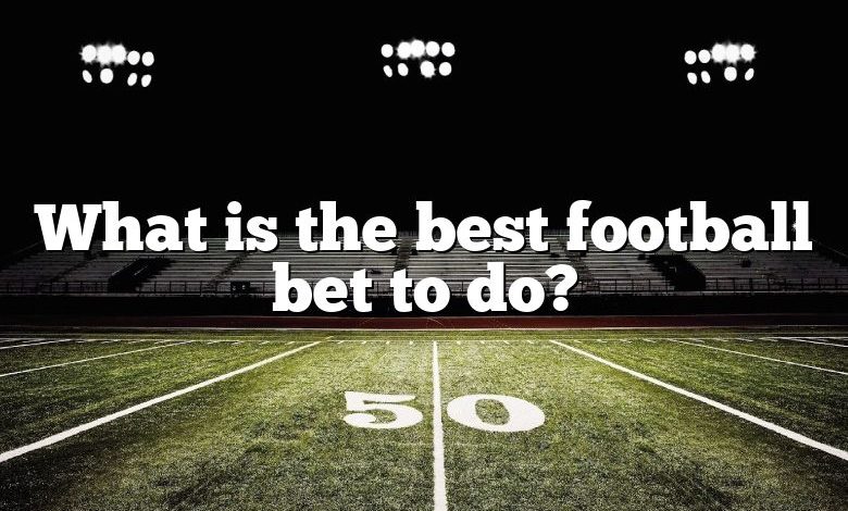 What is the best football bet to do?