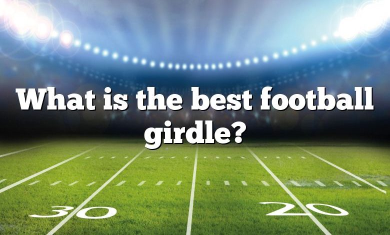 What is the best football girdle?