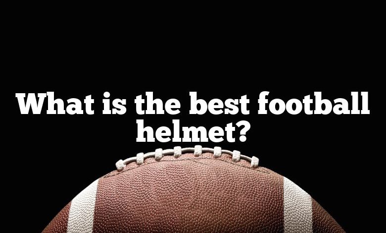 What is the best football helmet?