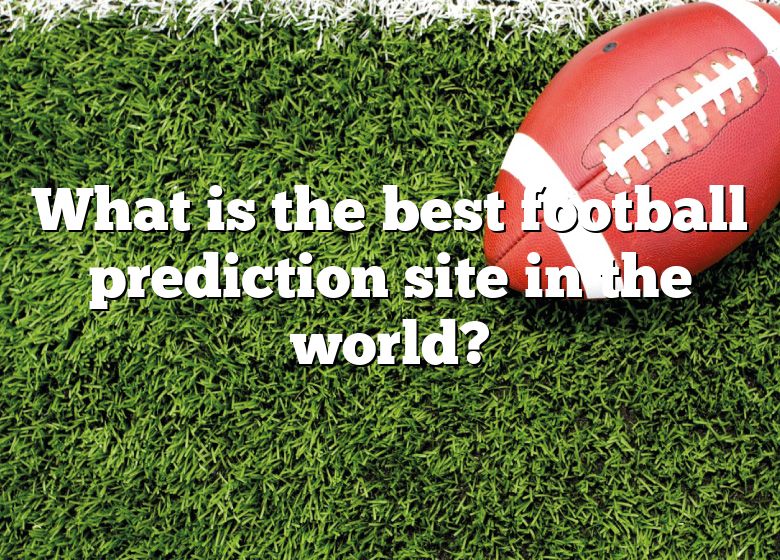 what-is-the-best-football-prediction-site-in-the-world-dna-of-sports