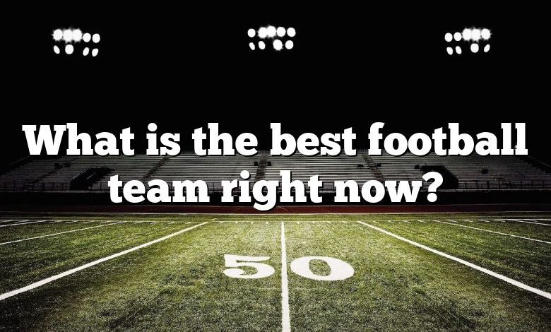 What is the best football team right now?