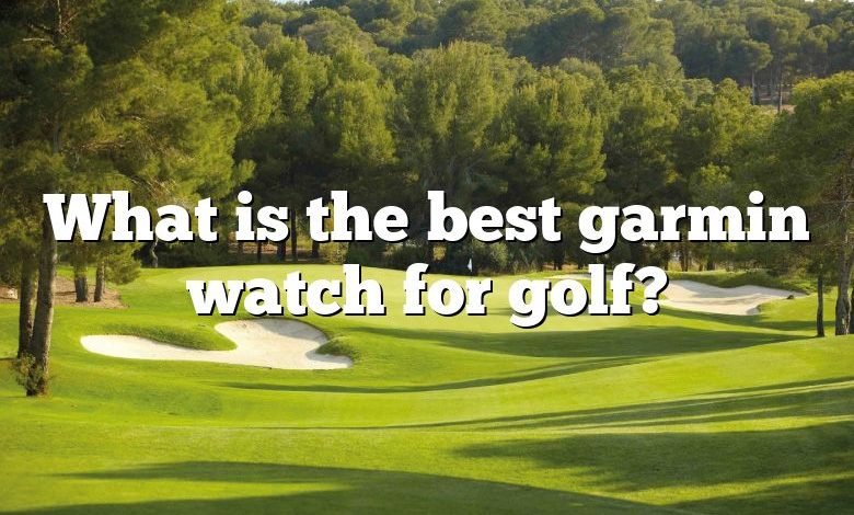 What is the best garmin watch for golf?