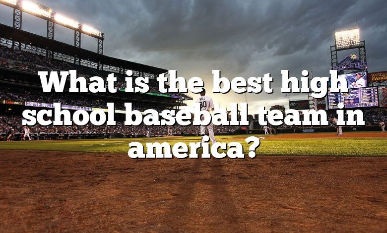 What is the best high school baseball team in america?