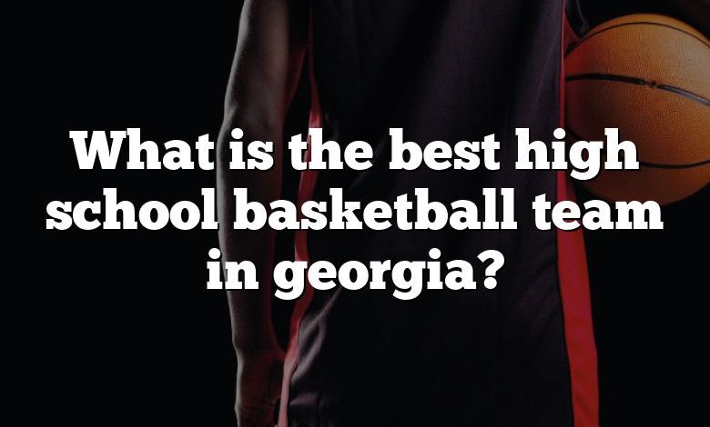 What is the best high school basketball team in georgia?