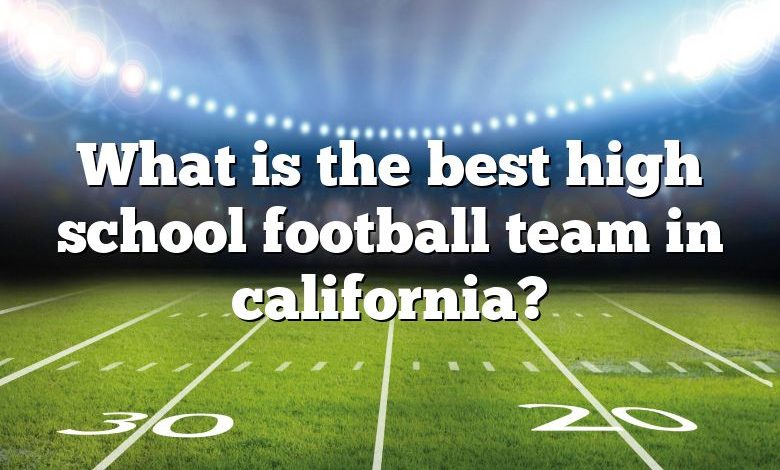 What is the best high school football team in california?