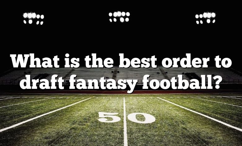 What is the best order to draft fantasy football?