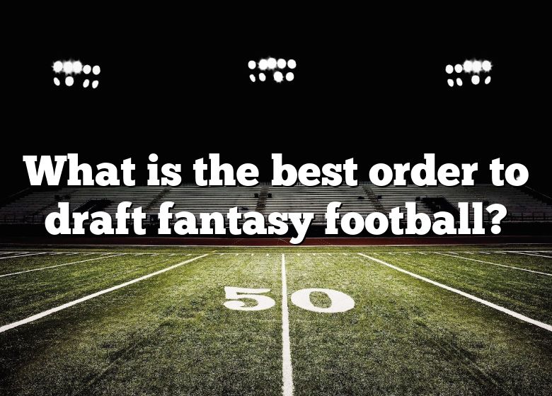 What Is The Best Order To Draft Fantasy Football? DNA Of SPORTS