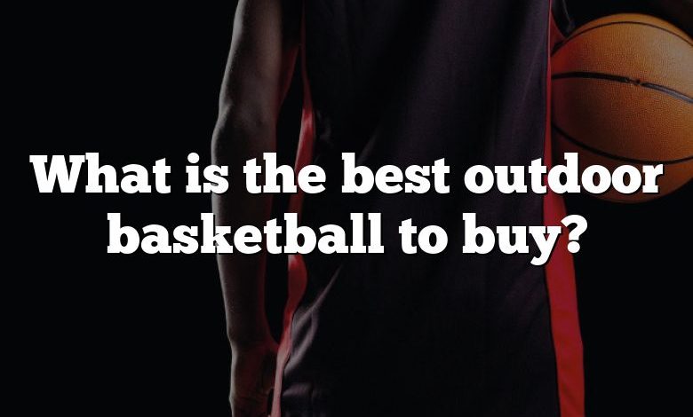 What is the best outdoor basketball to buy?