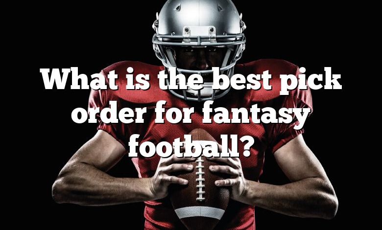 What is the best pick order for fantasy football?