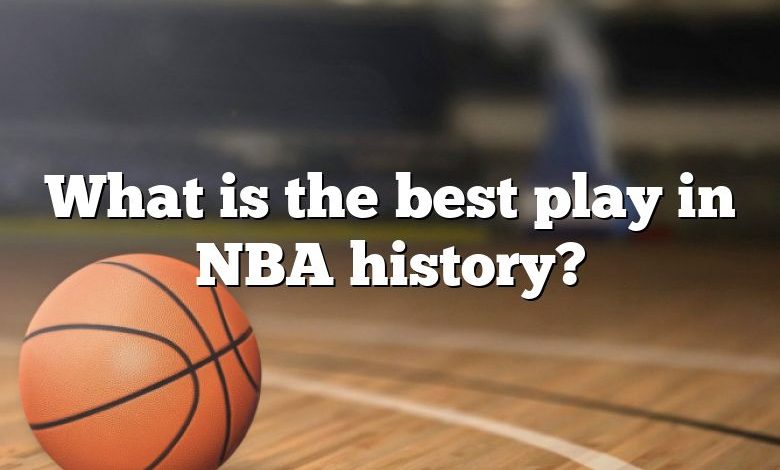 What is the best play in NBA history?