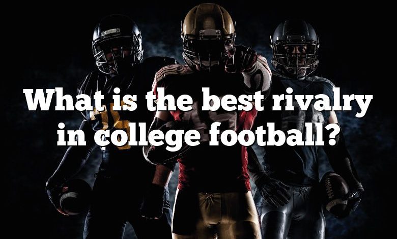 What is the best rivalry in college football?