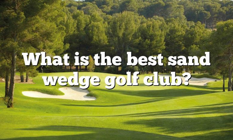 What is the best sand wedge golf club?