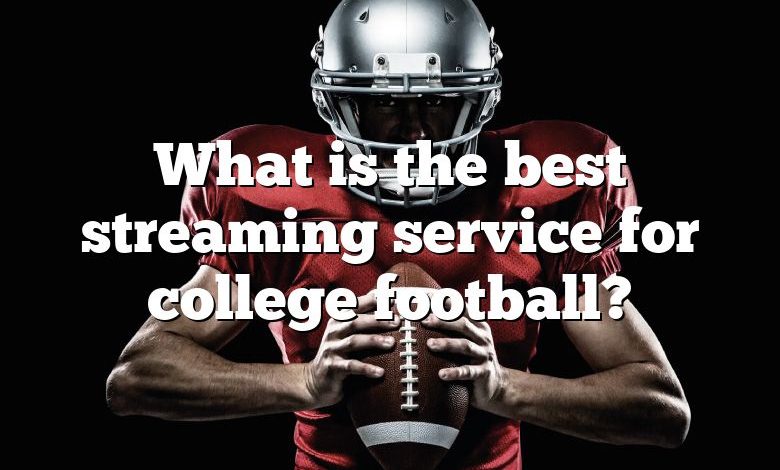 What is the best streaming service for college football?